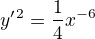 $ y ^\prime ^2= \frac 1 4 x^{-6} $