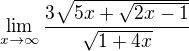 $\lim_{x\to\infty} \frac{3\sqrt{5x+\sqrt{2x-1}}}{\sqrt{1+4x}}$