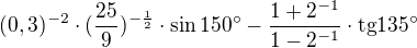 $(0,3)^{-2} \cdot (\frac{25}{9})^{-\frac{1}{2}}\cdot \sin 150^\circ -\frac{1+2^{-1}}{1-2^{-1}}\cdot \text{tg}135^\circ $