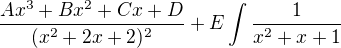$\frac{Ax^3+Bx^2+Cx+D}{(x^2+2x+2)^2}+E \int\frac{1}{x^2+x+1}$
