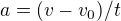 $a = (v-v_0)/t$