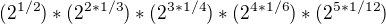 $(2^{1/2})*(2^{2*1/3})*(2^{3*1/4})*(2^{4*1/6})*(2^{5*1/12})$