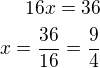 $16x=36\\x=\frac{36}{16}=\frac 94$