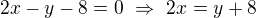 $2x-y-8=0\ \Rightarrow\ 2x=y+8$