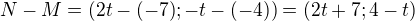 kopírovat do textarea $N-M = (2t-(-7); -t-(-4))=(2t+7; 4-t)$