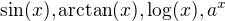 $\sin(x), \arctan(x), \log(x), a^x$