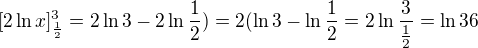 $[2\ln x]_{\frac{1}{2}}^{3}=2\ln 3-2\ln \frac{1}{2})=2(\ln 3-\ln \frac{1}{2}=2\ln \frac{3}{\frac{1}{2}}=\ln 36$