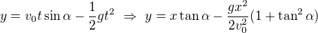 $y=v_0t\sin\alpha-\frac12gt^2\ \Rightarrow\ y=x\tan\alpha-\frac{gx^2}{2v_0^2}(1+\tan^2\alpha)$