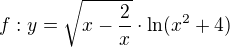 kopírovat do textarea $f:y=\sqrt{x-\frac{2}{x}} \cdot \ln (x^2+4)$