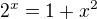 $2^x = 1+x^2$