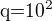 $\text{q=}10^{2}$