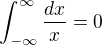 $\int_{-\infty }^{\infty }\frac{dx}{x}=0$