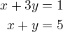 $x+3y=1\\x+y=5$