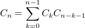 $C_n=\sum_{k=0}^{n-1}C_k C_{n-k-1}$