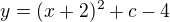 $y=(x+2)^{2}+c-4$
