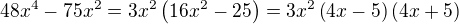 $48x^4-75x^2=3x^2\left(16x^2-25\right)=3x^2\left(4x-5\right)\left(4x+5\right)$