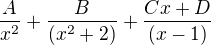 $\frac{A}{x^{2}}+\frac{B}{(x^{2}+2)}+\frac{Cx+D}{(x-1)}$