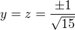 $y = z = \frac{\pm 1}{\sqrt{15}}$