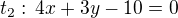$t_2:\,4x+3y-10=0$