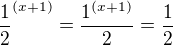$\frac {1}{2}^ {(x+1)} =\frac{1^{(x+1)}}{2} = \frac 12$
