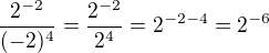 kopírovat do textarea $\frac{2^{-2}}{(-2)^{4}}=\frac{2^{-2}}{2^{4}}=2^{-2-4}=2^{-6}$
