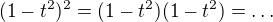$(1-t^2)^2=(1-t^2)(1-t^2)=\ldots$