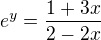 $e^{y}=\frac{1+3x}{2-2x}$