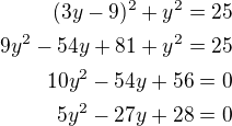 $(3y-9)^2+y^2=25\\9y^2-54y+81+y^2=25\\10y^2-54y+56=0\\5y^2-27y+28=0$