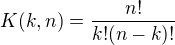 $K(k,n)=\frac{n!}{k!(n-k)!}$
