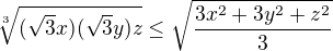 $\sqrt[3]{(\sqrt3x)(\sqrt3y)z} \le \sqrt{\frac{3x^2+3y^2+z^2}3}$