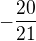 $-\frac{20}{21}$