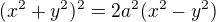 $(x^2+y^2)^2=2a^2(x^2-y^2)$