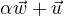 $\alpha\vec{w} + \vec{u}$