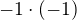 $-1\cdot (-1)$