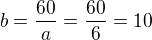 kopírovat do textarea $b=\frac{60}{a}=\frac{60}{6}=10$