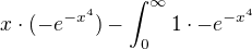 $x\cdot (-e^{-x^{4}} )- \int_{0}^{\infty }1\cdot -e^{-x^{4}}$