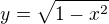 $y = \sqrt{1-x^2}$