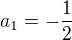 $a_{1}=-\frac{1}{2}$