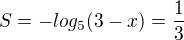 $S=-log_5(3-x)=\frac13$