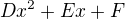 $Dx^{2}+Ex+F$