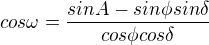 kopírovat do textarea $cos \omega=\frac{sin A-sin\phi sin\delta}{cos\phi cos\delta}$