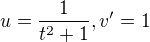 $u=\frac{1}{t^2+1}, v'=1$