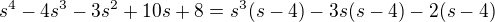 $s^4-4s^3-3s^2+10s+8 = s^3(s-4)-3s(s-4)-2(s-4)$