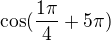$\cos(\frac{1\pi }{4}+5\pi)$
