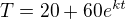$T=20+60e^{kt}$