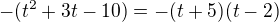 ${-(t^{2}+3t-10)}=-(t+5)(t-2)$
