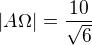 $|A\Omega |=\frac{10}{\sqrt{6}}$