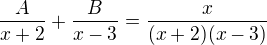 $\frac{A}{x+2}+\frac{B}{x-3}=\frac{x}{(x+2)(x-3)}$