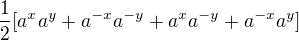 $\frac12[a^xa^y+a^{-x}a^{-y}+a^xa^{-y}+a^{-x}a^y]$