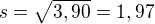 $s=\sqrt{3,90}=1,97$